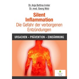 Silent Inflammation - Die Gefahr der verborgenen Entzündungen: Ursachen - Prävention - Eindämmung