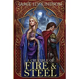 A Crucible of Fire and Steel (Heirs of War)