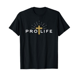 Pro Life Choose Life Conservative - Catholic Anti-Abortion T-Shirt
