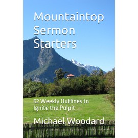 Mountaintop Sermon Starters: 52 Weekly Outlines to Ignite the Pulpit