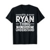 It's A Ryan Thing You Wouldn't Understand Family Name T-Shirt