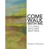 Come Walk with Me: Exploring Why Art Matters
