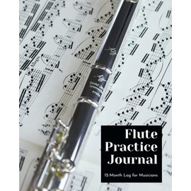 Flute Practice Journal: 12 Month Log for Musicians (Music Practice Journals)