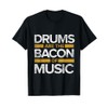 Drums Are The Bacon Of Music Drummer Drums T-Shirt