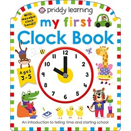 Priddy Learning: My First Clock Book: An Introduction to Telling Time and Starting School (My First Priddy)