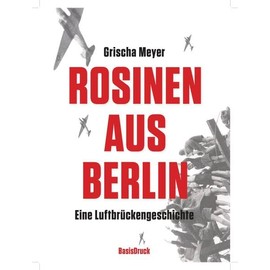 Rosinen aus Berlin. Eine Luftbrückengeschichte (Zeitgeschichten)