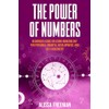 The Power of Numbers: Beginners Guide on Using Numerology for