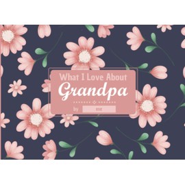 What I Love About Grandpa Book: Fill In The Blank Prompts Book for Grandma. Things What I Love About You Book for Grandmother, Birthday Gift Ideas for Grandparents from Kids