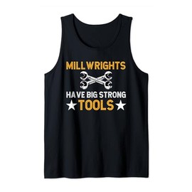 Millwrights Have Big Strong Tools Millwright Tank Top