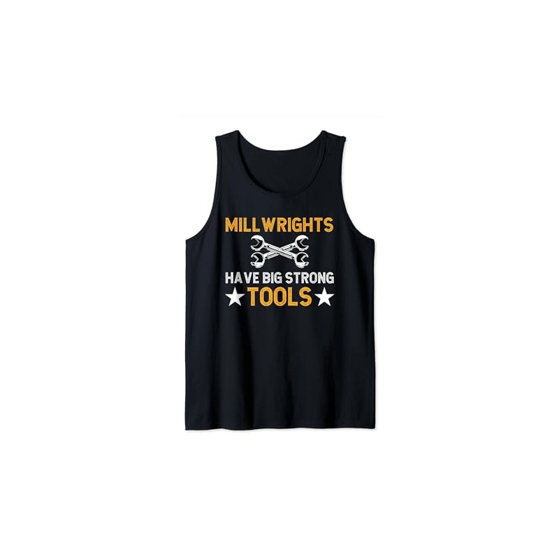 Millwrights Have Big Strong Tools Millwright Tank Top