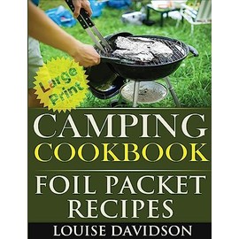 Camping Cookbook: Foil Packet Recipes ***Large Print Edition***
