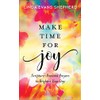 Make Time for Joy: Scripture-Powered Prayers to Brighten Your Day