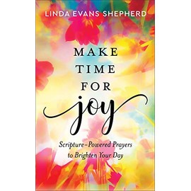 Make Time for Joy: Scripture-Powered Prayers to Brighten Your Day