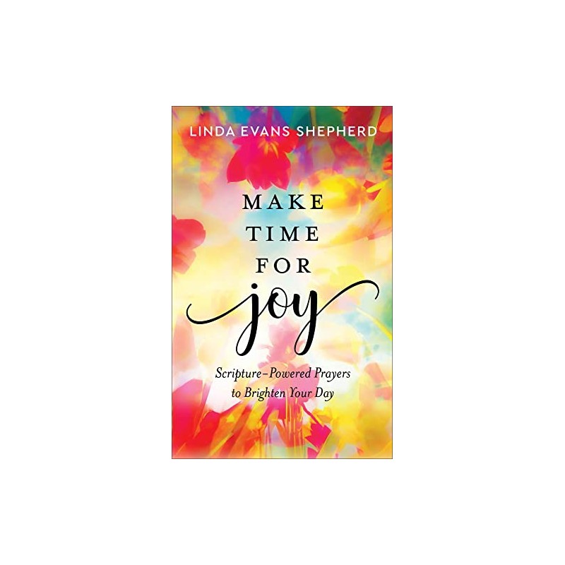 Make Time for Joy: Scripture-Powered Prayers to Brighten Your Day