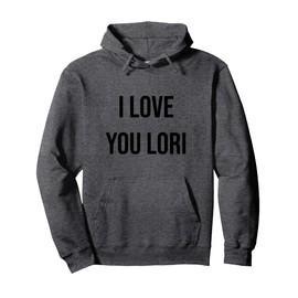 I Love You Lori Pullover Hoodie