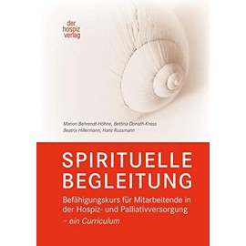 SPIRITUELLE BEGLEITUNG: Befähigungskurs für Mitarbeitende in der Hospiz- und Palliativversorgung – ein Curriculum
