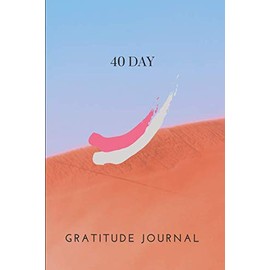 40 Day Gratitude Journal: A challenge to greater Joy, Deeper Happiness and More Gratitude!