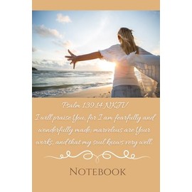 I Will Praise You, for I Am Fearfully and Wonderfully Made: A Beautiful, Inspirational Notebook or Gratitude Journal for Christian Women, Great Gift Idea for Your Mom, Sister, Daughter, or Friend