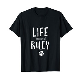 Life ist better with Riley Dog Name T-Shirt Gift Shirt T-Shirt for Men Women