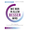 Wie man in allem besser wird: Die 12 Maximen für