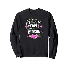 My Favorite People Call Me Birdie Grandma Sweatshirt
