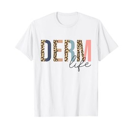 Derm Life Cosmetic Dermatologist Dermatology T-Shirt
