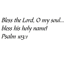 Tapestry Of Truth - Psalm 103:1 - TOT1317 - Wall and Home Scripture, Lettering, Quotes, Images, Stickers, Decals, Art, and More! - Bless The Lord, O My Soul... Bless his holy Name! Psalm 103:1