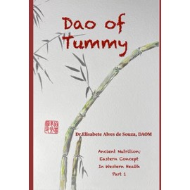 Dao of Tummy: Ancient Nutrition: Eastern Concept in Western Health