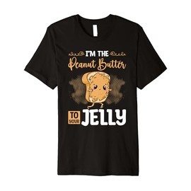 I'm The Peanut Butter To Jelly Best Friend Matching Couples Premium T-Shirt