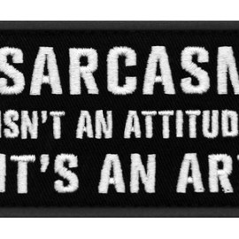 EmbTao Sarcasm Isn't an Attitude It's an Art Funny Patch Morale Biker Badge Embroidered Applique Fastener Hook & Loop Emblem