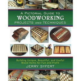 A Pictorial Guide To WOODWORKING PROJECTS and TECHNIQUES