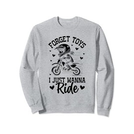 Forget toys i just wanna ride Dirt bike for girls dirtbike Sweatshirt