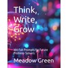 Think, Write, Grow: 100 Fun Prompts for Future Problem-Solvers