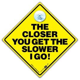 The Closer You Get The Slower I Go Car Sign Stop Tailgating Sign Anti Tailgating Car Sign Stop Tailgating Car Sign Stop Tailgating Deterrent Back Off Car Sign Keep Your Distance