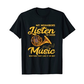 French Horn Player My Neighbors Listens French Horn T-Shirt