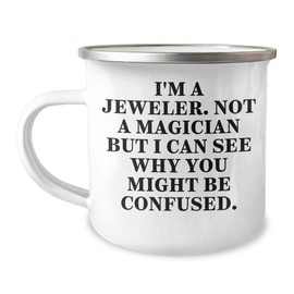 Jeweler's Camping Mug Gift from Friends to Jeweler for Christmas - 'I'm A Jeweler. Not A Magician But I Can See Why You Might Be Confused.'