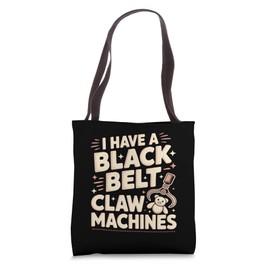 I Have A Black Belt In Claw Machines Arcade Prize Game Tote Bag