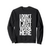 I Don't Know I Just Work Here Sweatshirt