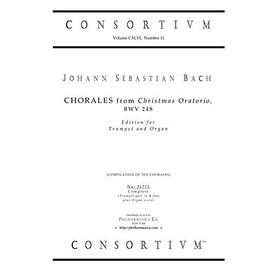 CHORALES from the Christmas Oratorio BWV 248, edition for Trumpet and Organ. (Consortium 31771)