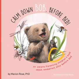 Calm Down Bob, Before Bed: An Aware Parenting children's book about exuberant play before bed