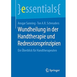 Wundheilung in der Handtherapie und Redressionsprinzipien: Ein Überblick für Handtherapeuten (essentials)