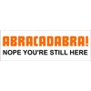 Abracadabra! Nope Still here (2pack), I Make Decals ®, Funny,