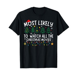 Most Likely To Watch All The Christmas Movies Matching Xmas T-Shirt