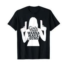 Girls Just Wanna Have Guns - Female Sport Shooters T-Shirt