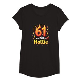 61 and Still a Hottie - Funny Birthday Gift for Seniors T-Shirt, Girls, Black