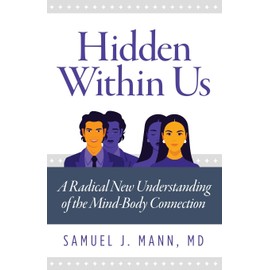 Hidden Within Us: A Radical New Understanding of the Mind-Body Connection