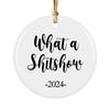 Funny 2024 Ornament, What a Shitshow, Keepsake Gift, 3 inches