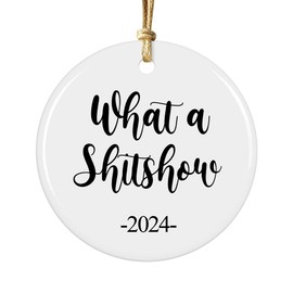 Funny 2024 Ornament, What a Shitshow, Keepsake Gift, 3 inches