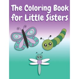 The Coloring Book for Little Sisters: Butterflies and Animals Big Sister Color Book for Big Sisters Ages 2-6, Perfect Gift for Little Girls with an Older Sibling!