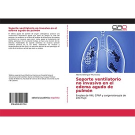 Soporte ventilatorio no invasivo en el edema agudo de pulmón: Empleo de VNI, CPAP y oxigenoterapia de alto flujo (Spanish Edition)